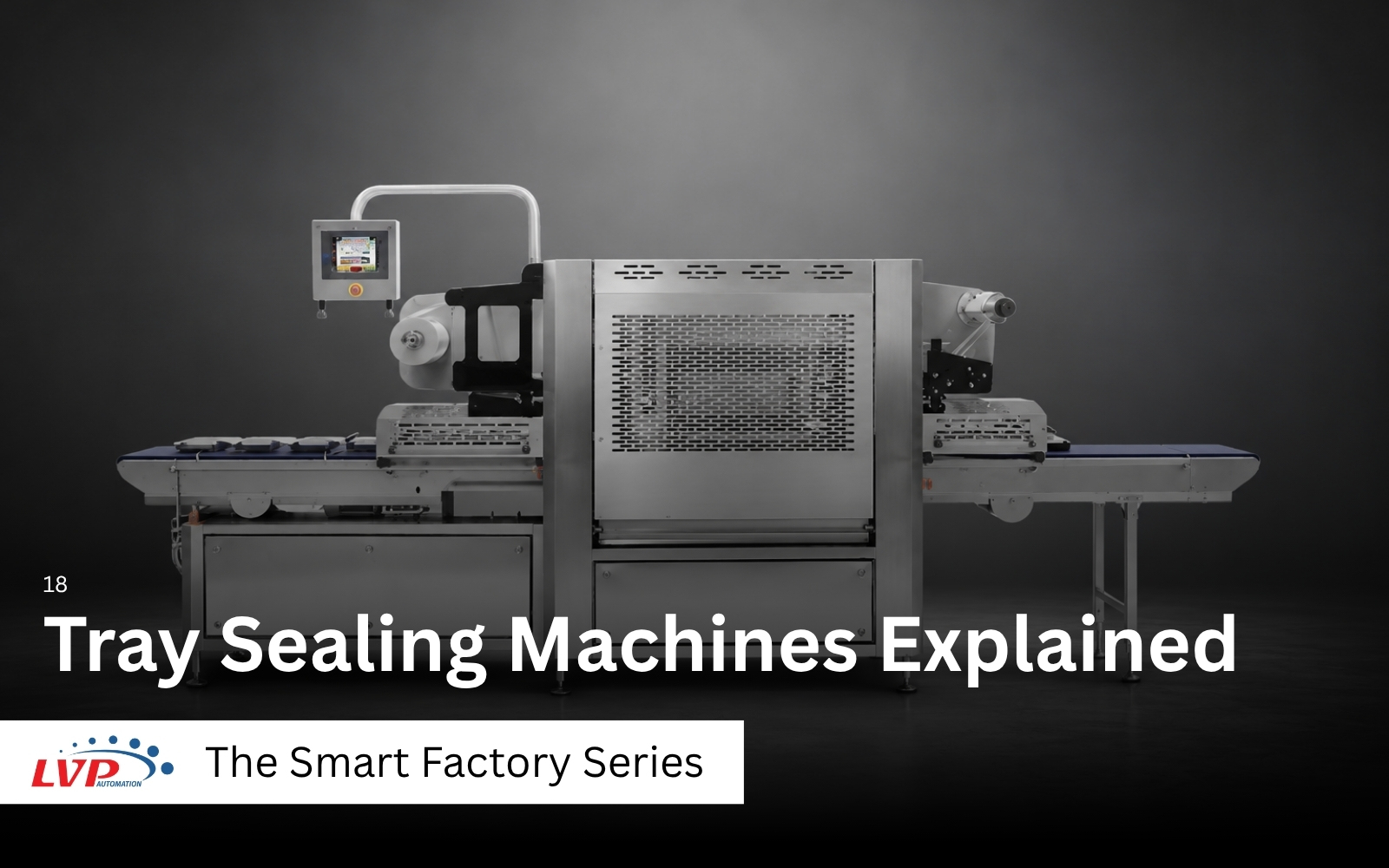 Tray Sealing Machines Explained, from the LVP Automation Smart Factory Series: a stainless steel tray sealer with infeed and outfeed conveyors